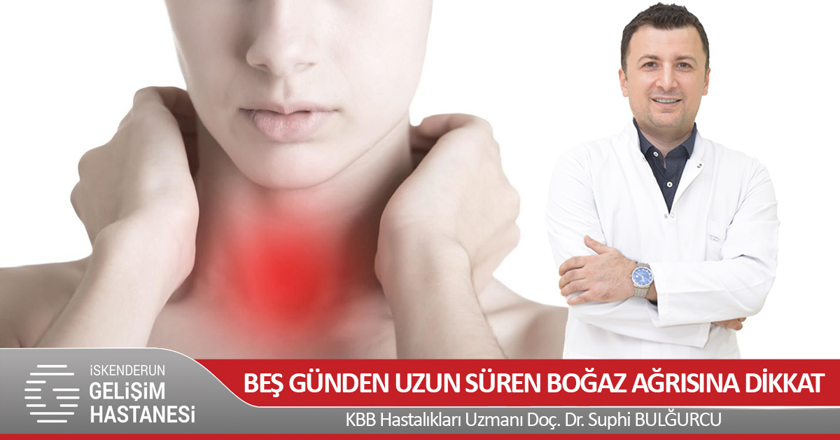 BEŞ GÜNDEN UZUN SÜREN BOĞAZ AĞRISINA DİKKAT