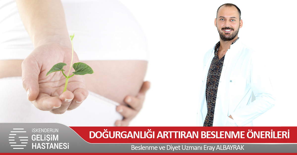 DOĞURGANLIĞI ARTTIRAN BESLENME ÖNERİLERİ