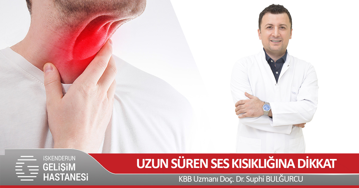 İKİ HAFTADAN UZUN SÜREN SES KISIKLIĞINA DİKKAT!