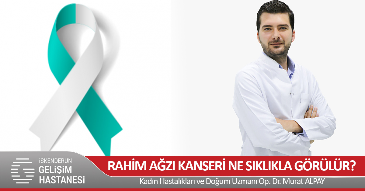 RAHİM AĞZI KANSERİ NE SIKLIKLA GÖRÜLÜR?