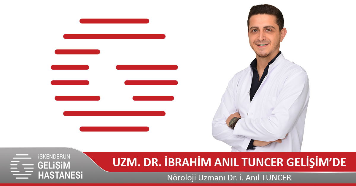 UZM. DR. İBRAHİM ANIL TUNCER GELİŞİM’DE