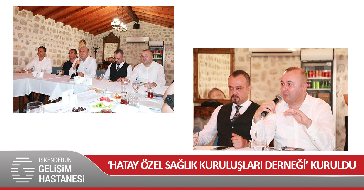 ‘HATAY ÖZEL SAĞLIK KURULUŞLARI DERNEĞİ’ KURULDU
